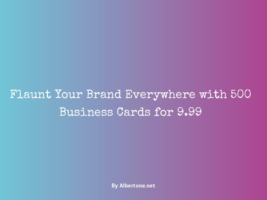 500 business cards for 9.99