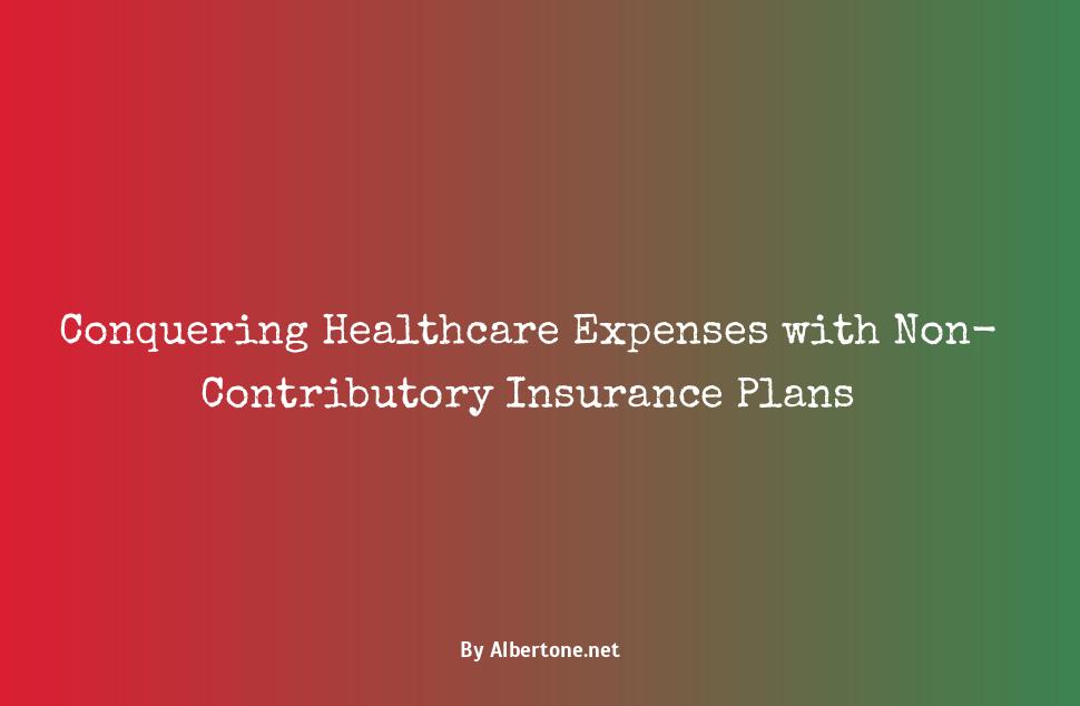 a non-contributory health insurance plan helps