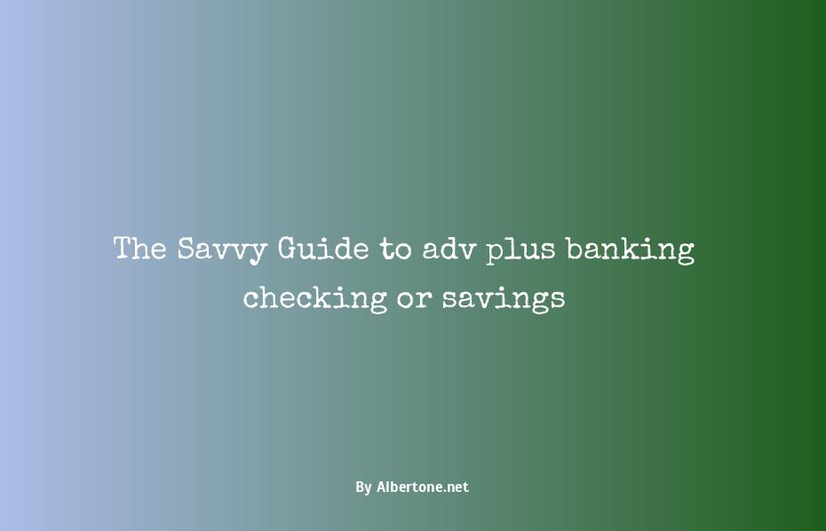 adv plus banking checking or savings