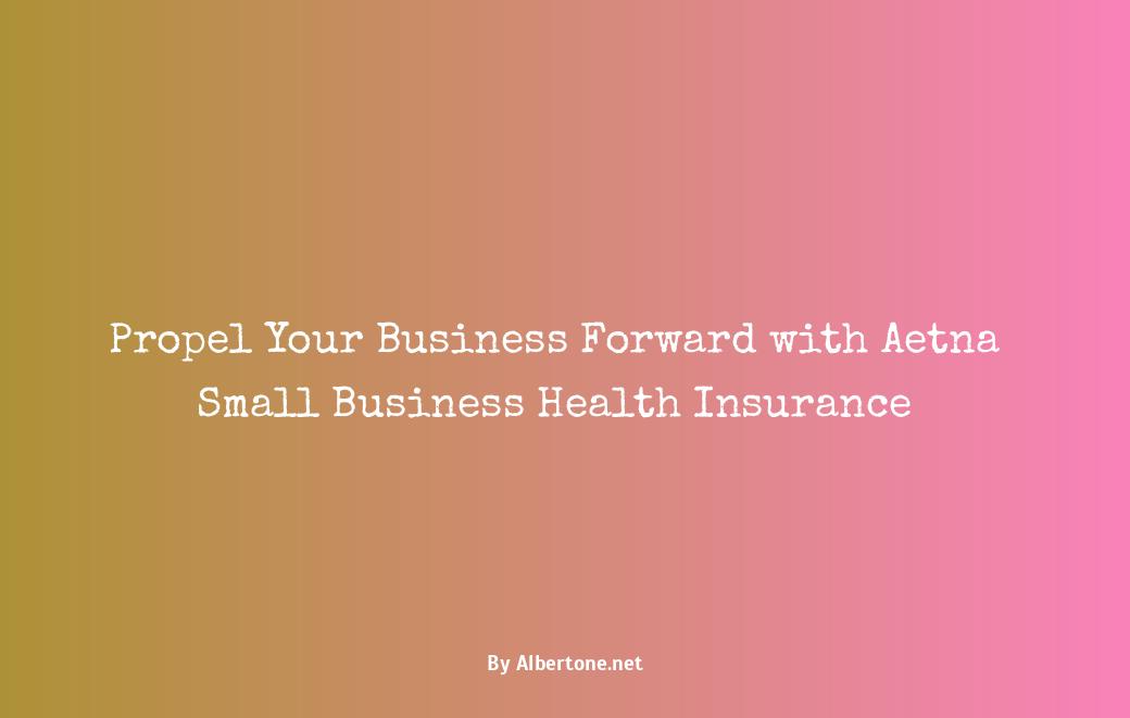 aetna small business health insurance