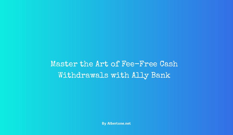 ally bank atm fees