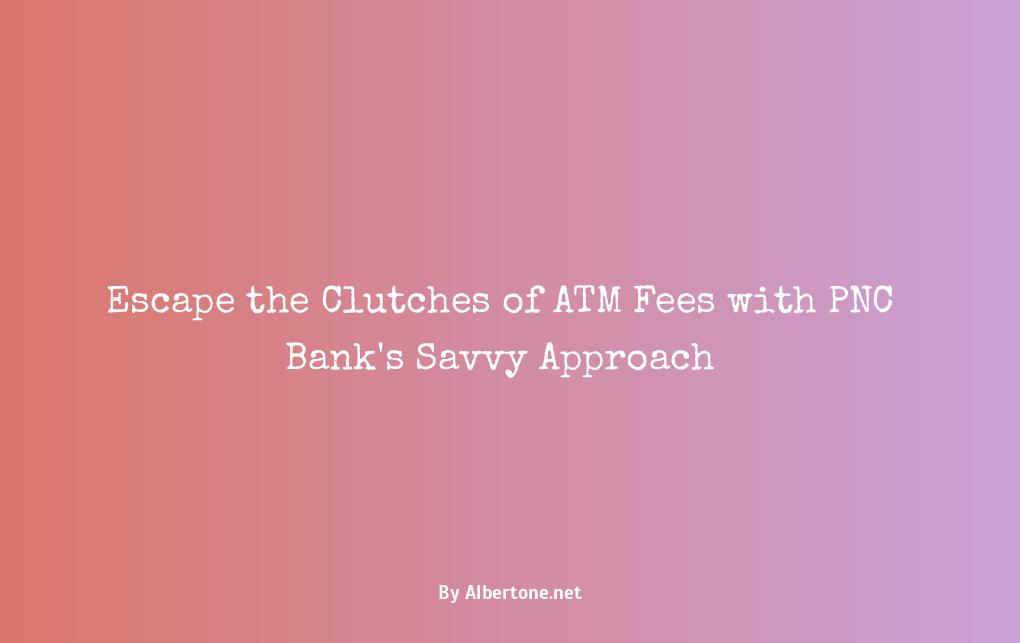 atm fees pnc bank