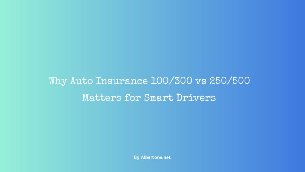 auto insurance 100/300 vs 250/500