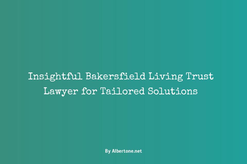 bakersfield living trust lawyer