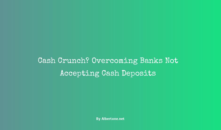 banks not accepting cash deposits