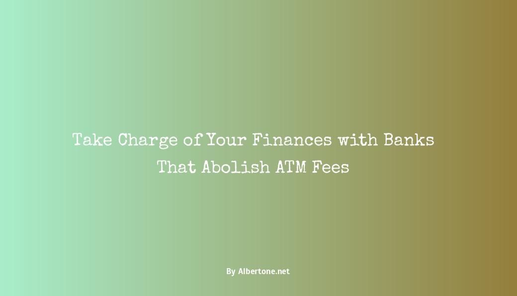 banks that reimburse atm fees