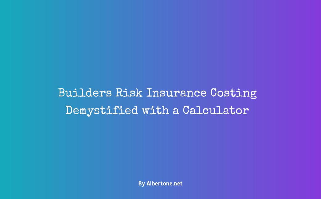 builders risk insurance cost calculator