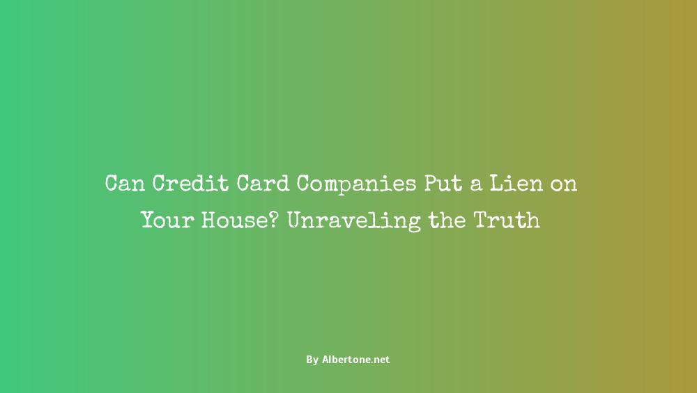 can credit card companies put a lien on your house