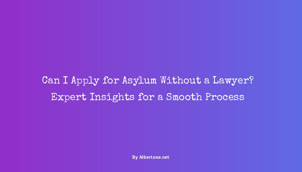 can i apply for asylum without a lawyer