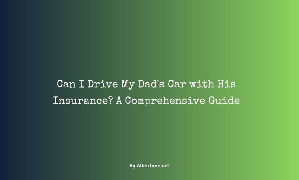 can i drive my dad's car with his insurance