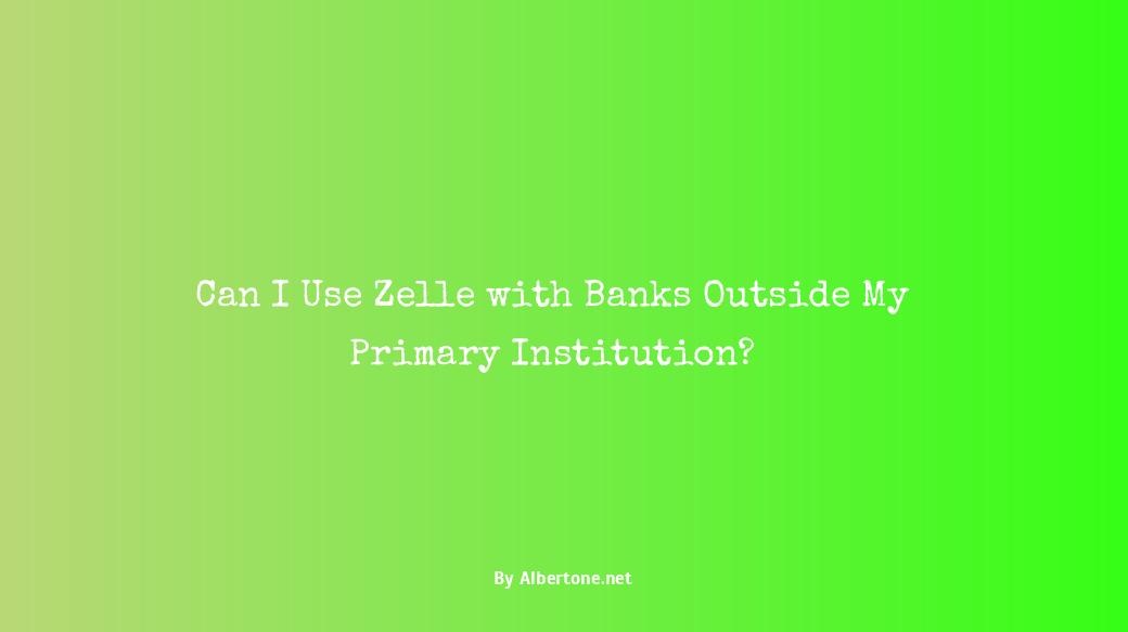 can i use zelle with 2 different banks