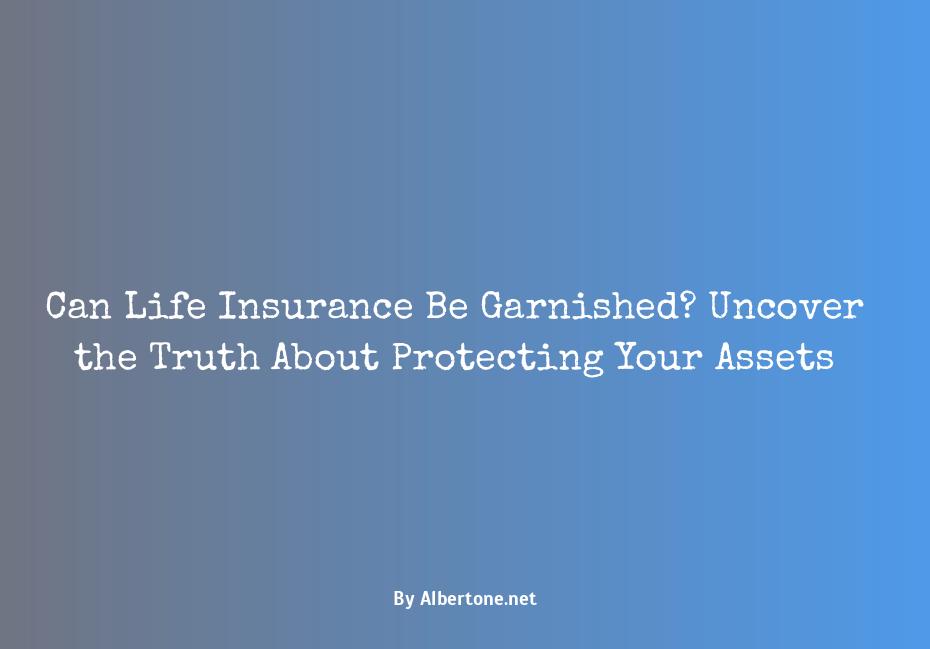 can life insurance be garnished