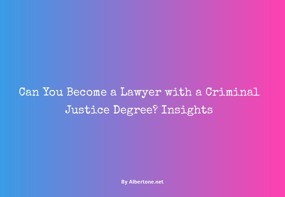 can you become a lawyer with a criminal justice degree