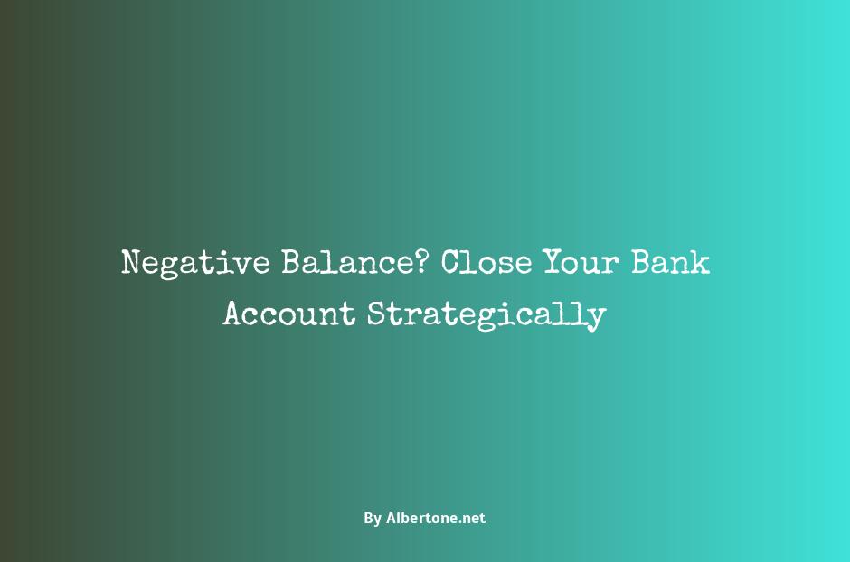 can you close a bank account with a negative balance