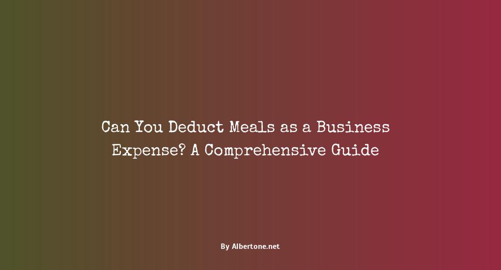 can you deduct meals as a business expense