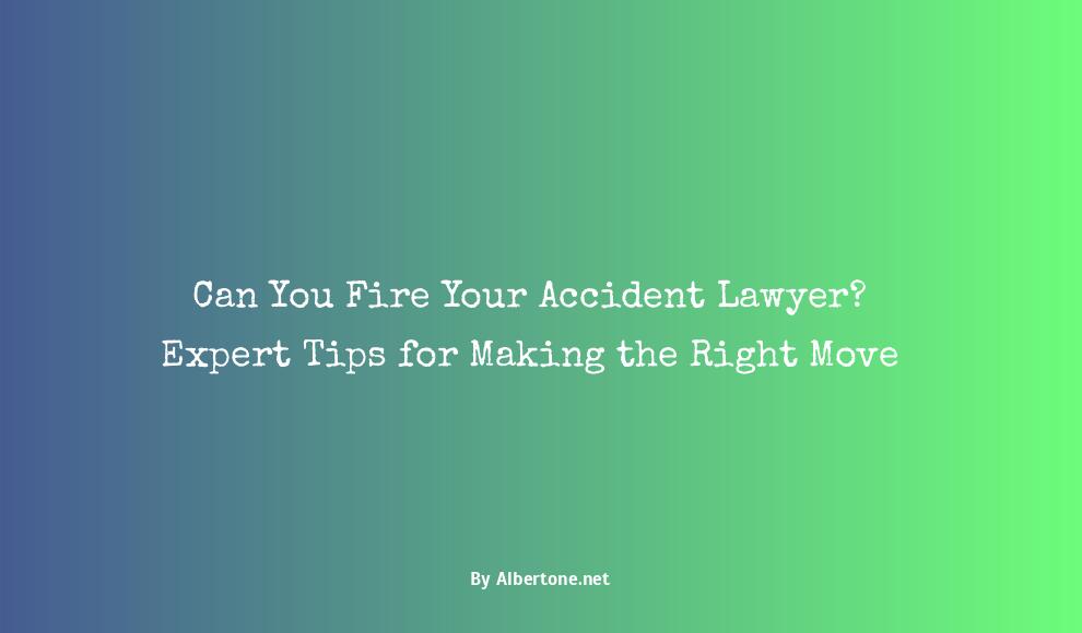 can you fire your accident lawyer