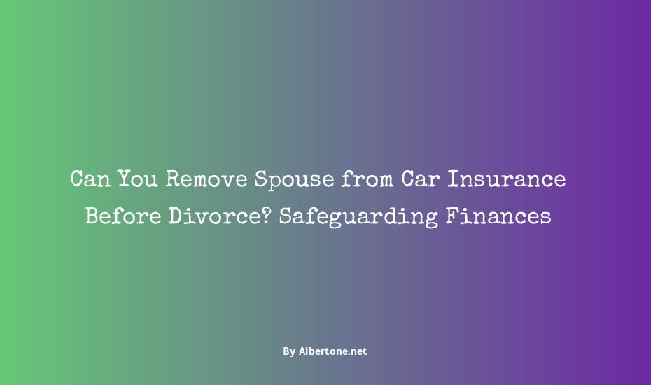 can you remove spouse from car insurance before divorce