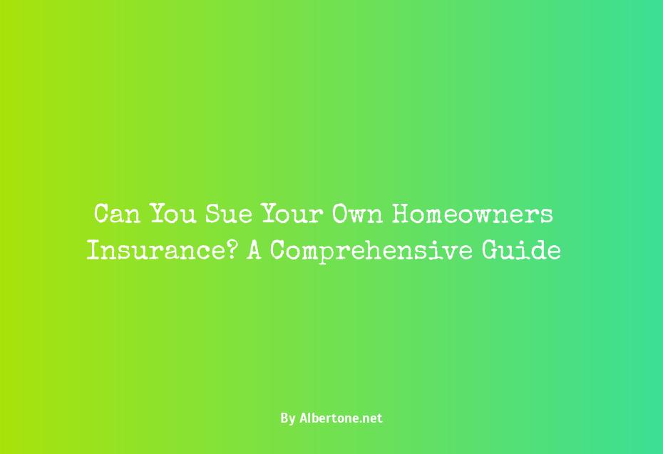 can you sue your own homeowners insurance