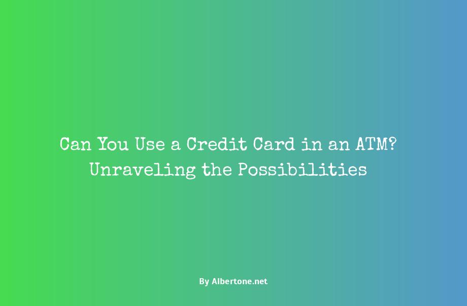 can you use a credit card in an atm