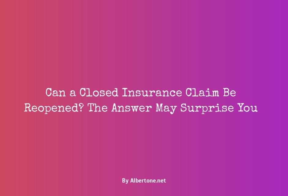 can a closed insurance claim be reopened