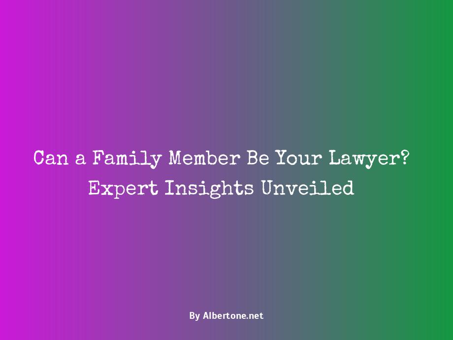 can a family member be your lawyer