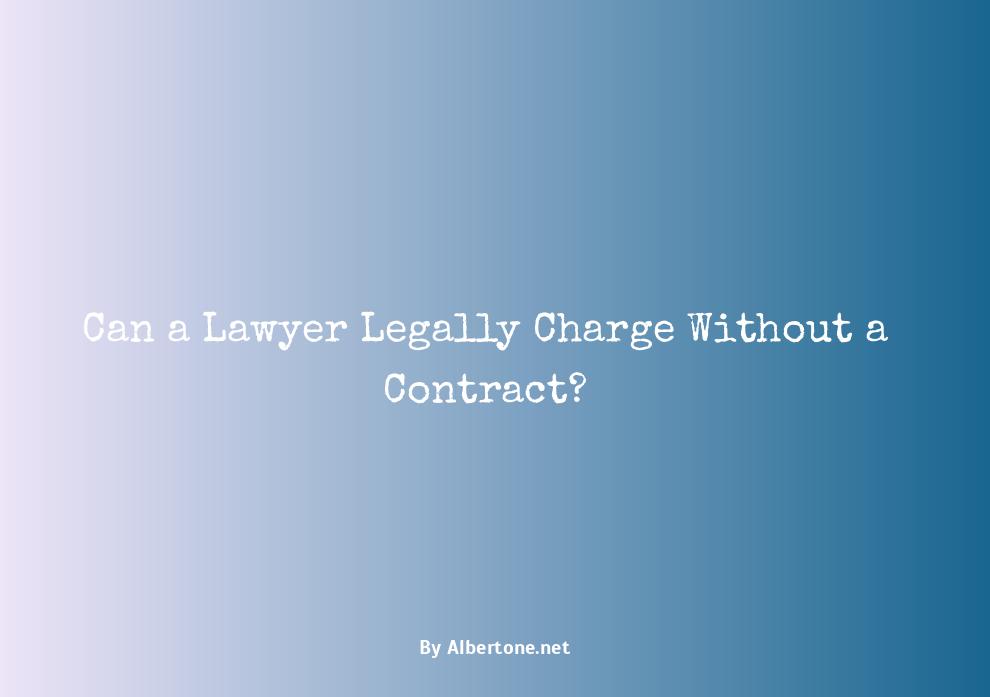 can a lawyer charge you without a contract