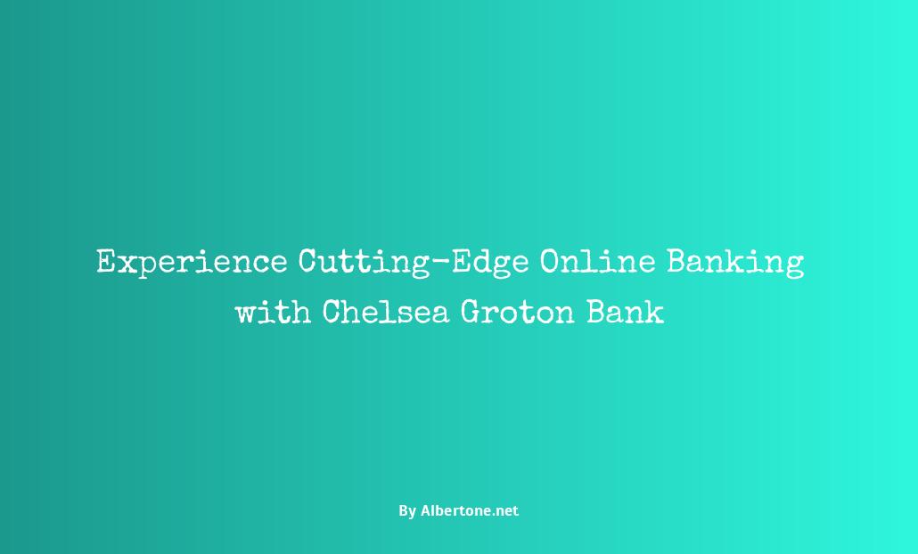 chelsea groton bank online banking