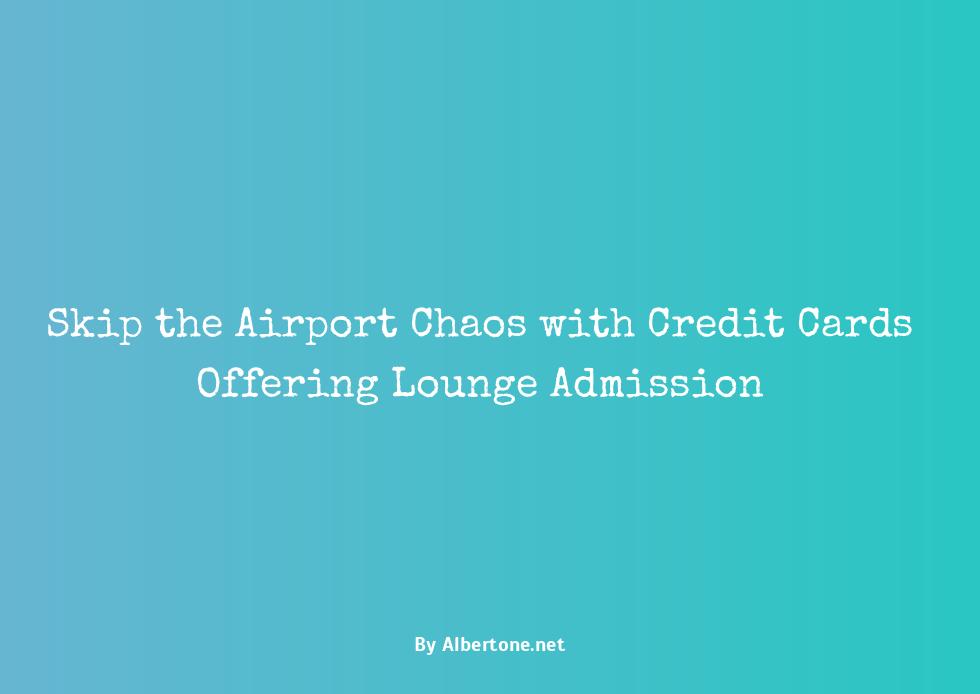 credit cards that get you into airport lounges