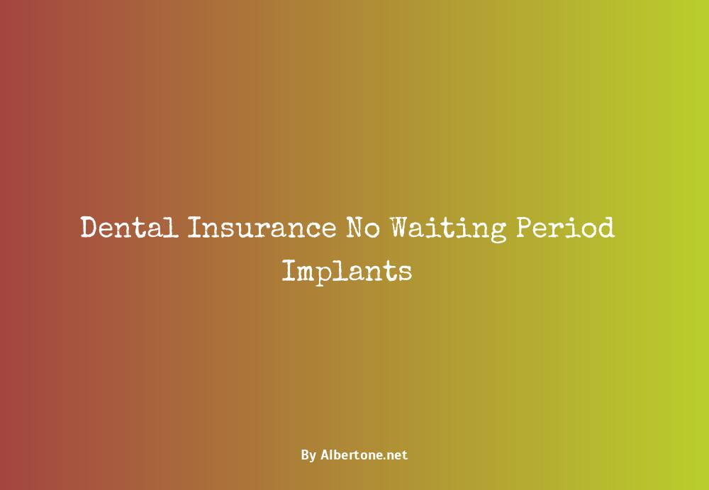 dental insurance no waiting period for implants