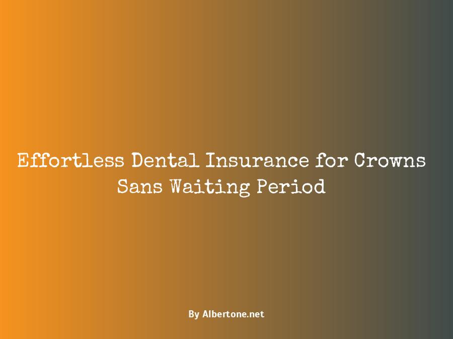 dental insurance for crowns no waiting period