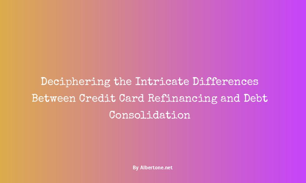 difference between credit card refinancing and debt consolidation