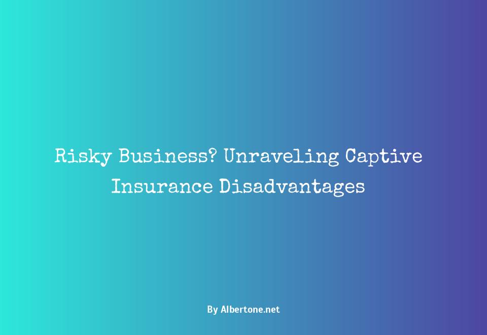 disadvantages of captive insurance