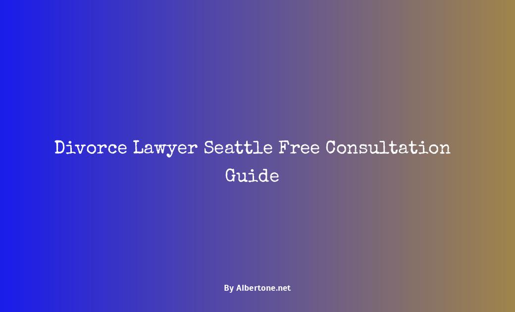 divorce lawyer seattle free consultation