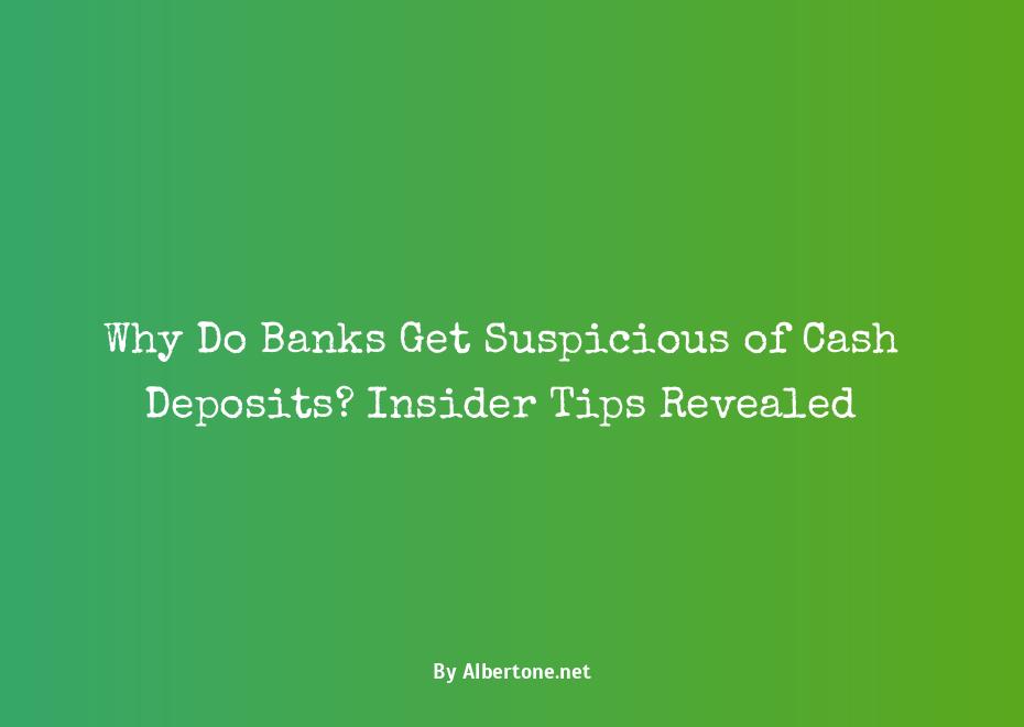 do banks get suspicious of cash deposits