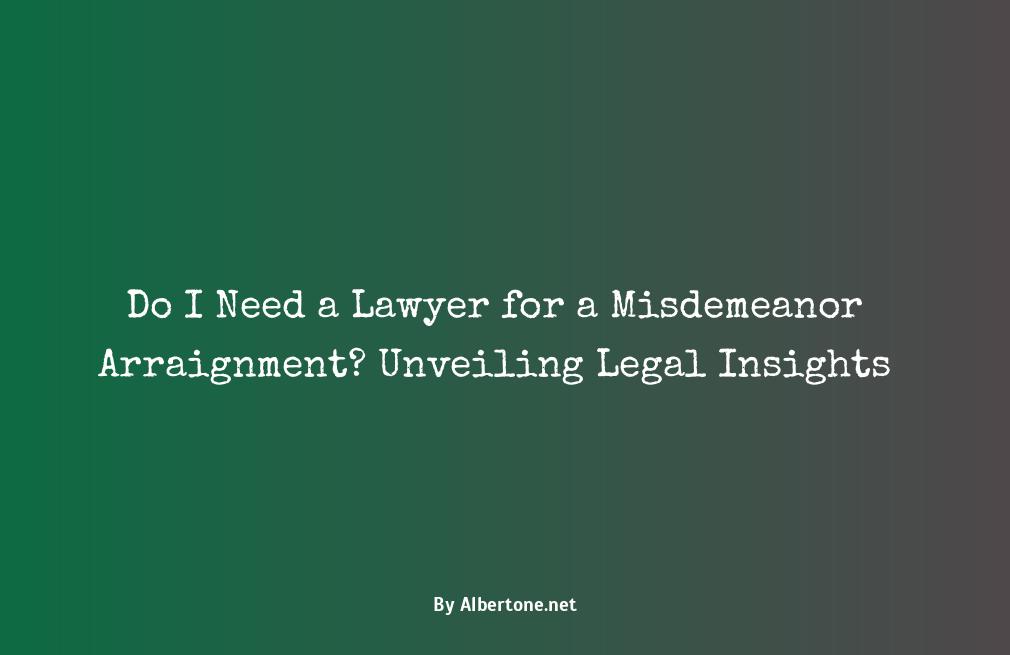 do i need a lawyer for a misdemeanor arraignment