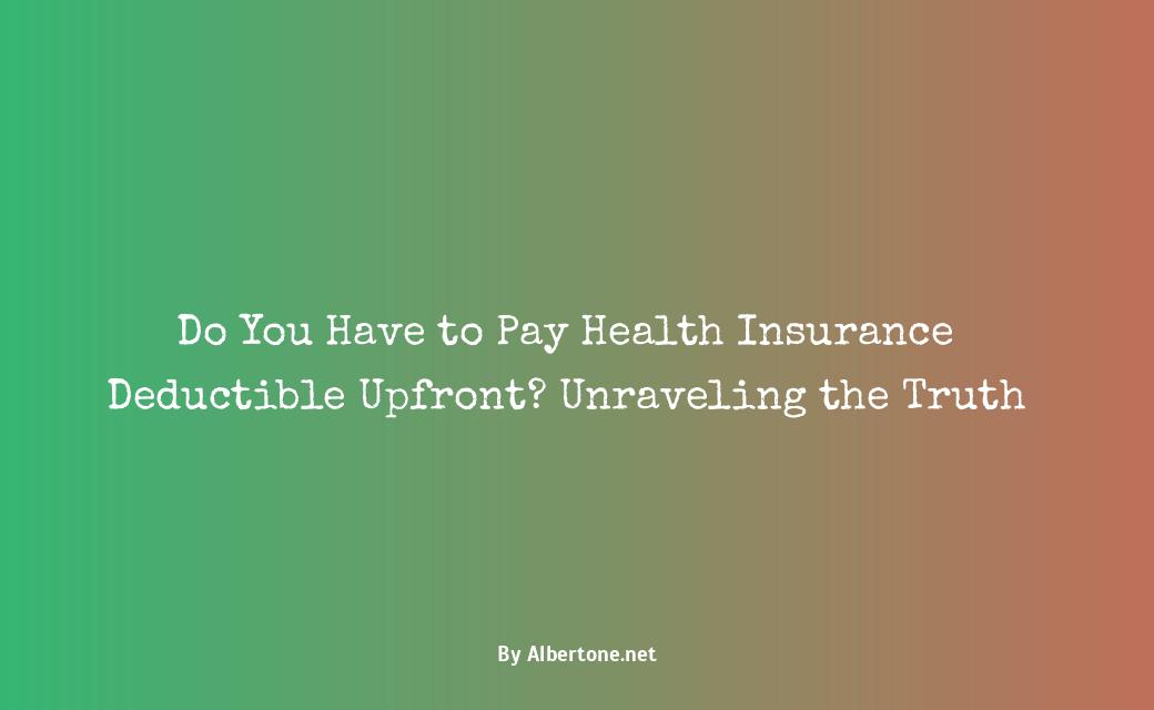 do you have to pay health insurance deductible upfront