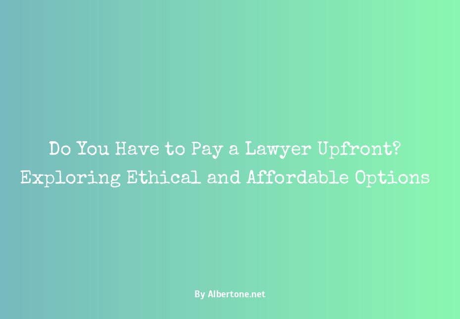 do you have to pay a lawyer upfront