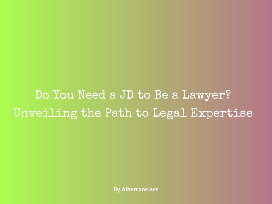 do you need a jd to be a lawyer