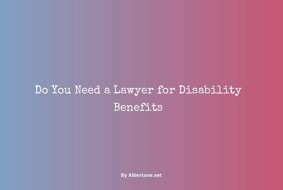 do you need a lawyer to get disability