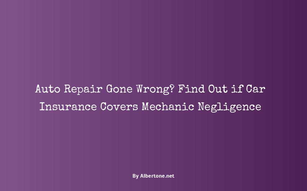 does car insurance cover mechanic negligence