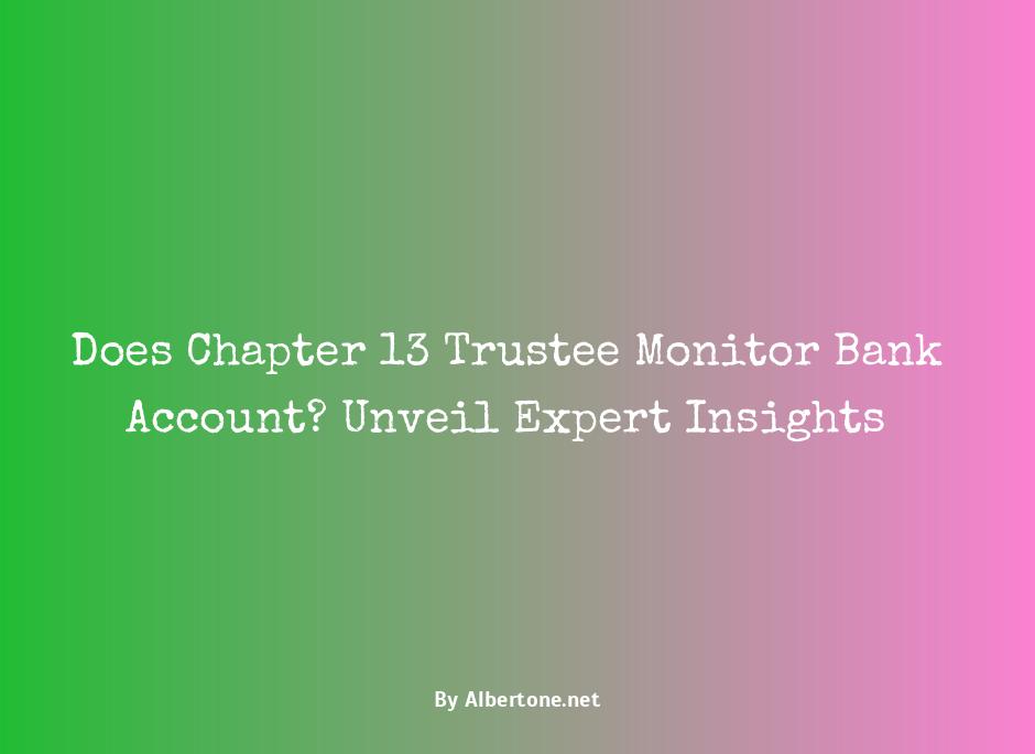 does chapter 13 trustee monitor bank account