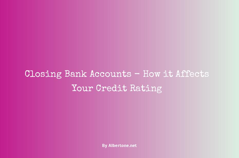 does closing a bank account affect your credit