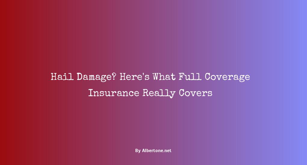 does full coverage insurance cover hail damage