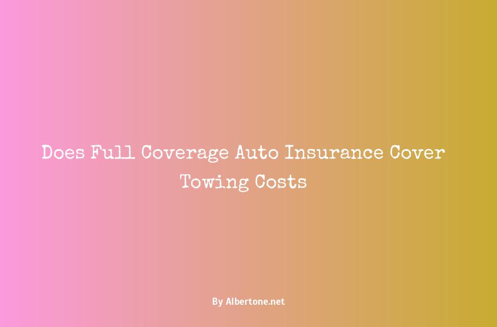 does full coverage insurance cover towing