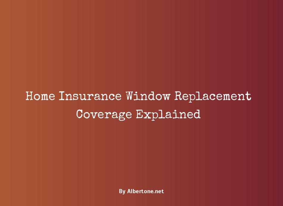 does home insurance cover window replacement