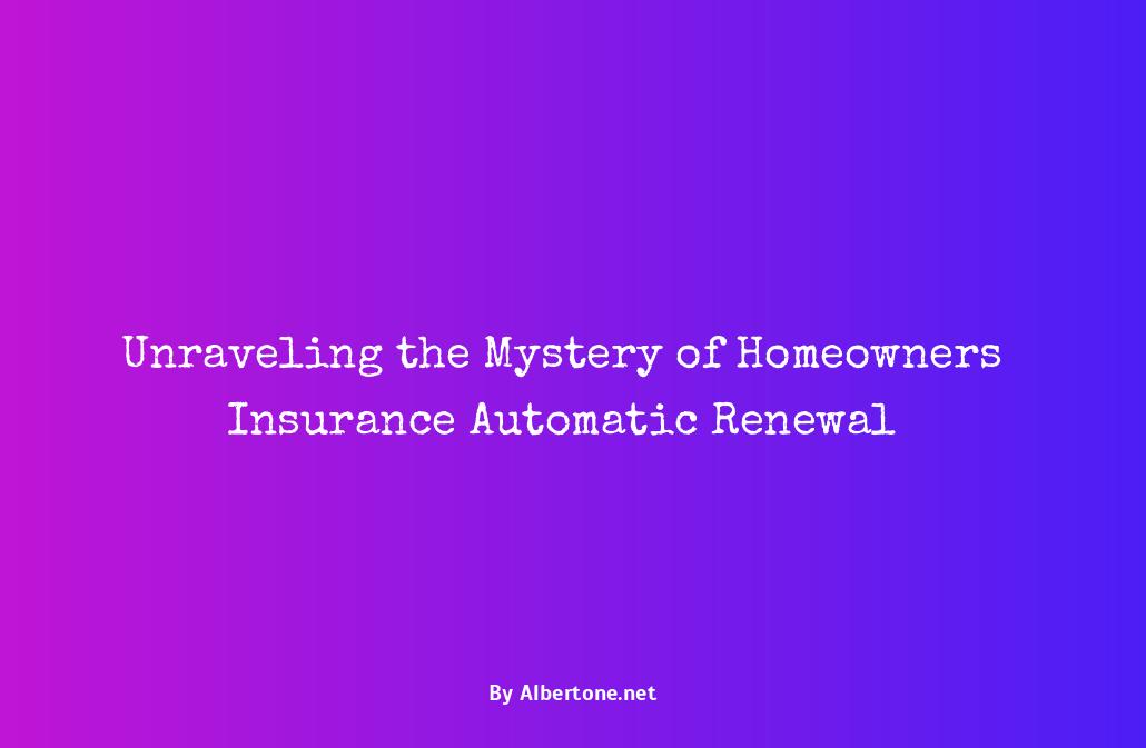 does homeowners insurance automatically renew