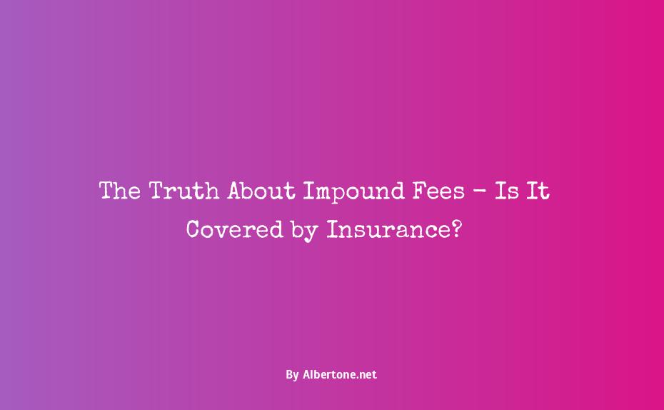 does insurance cover impound fees