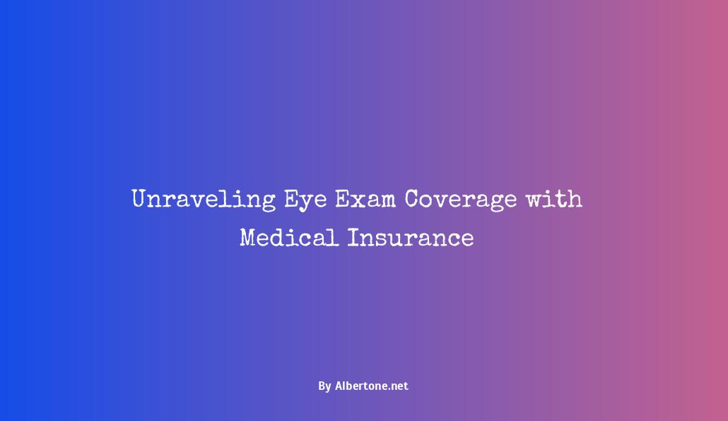 does medical insurance cover eye exams