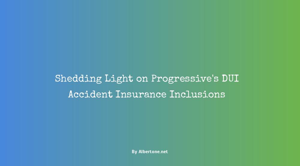 does progressive insurance cover dui accidents