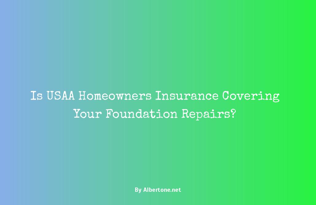 does usaa homeowners insurance cover foundation repairs